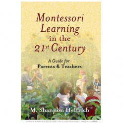 Montessori Learning in the 21st Century: A Guide for Parents & Teachers