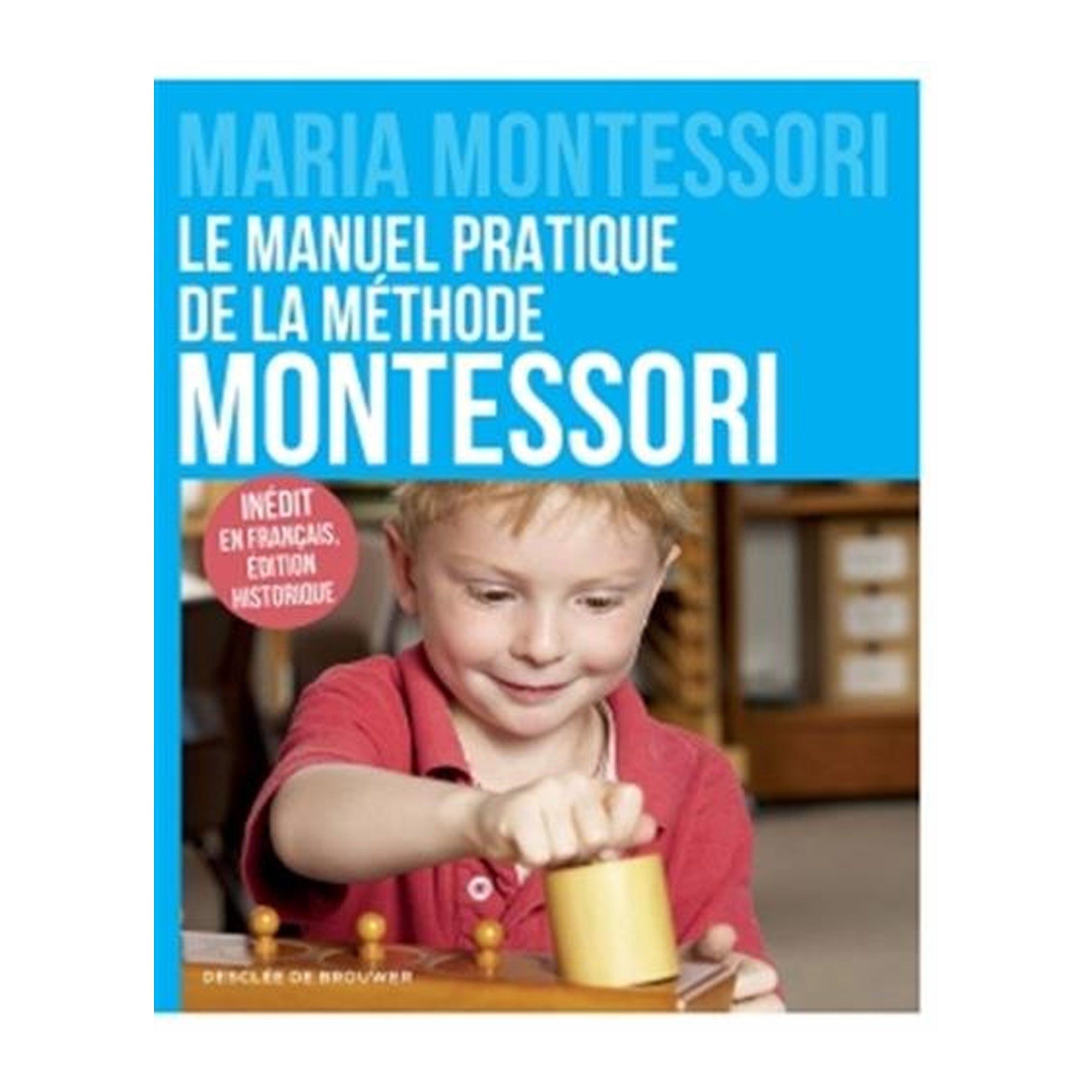 Le manuel pratique de la méthode Montessori